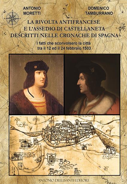 La rivolta antifrancese e l'assedio di Castellaneta descritti nelle cronache di Spagna. I fatti che sconvolsero la città tra il 12 e il 24 febbraio 1503 - Antonio Moretti,Domenico Tamburrano - copertina