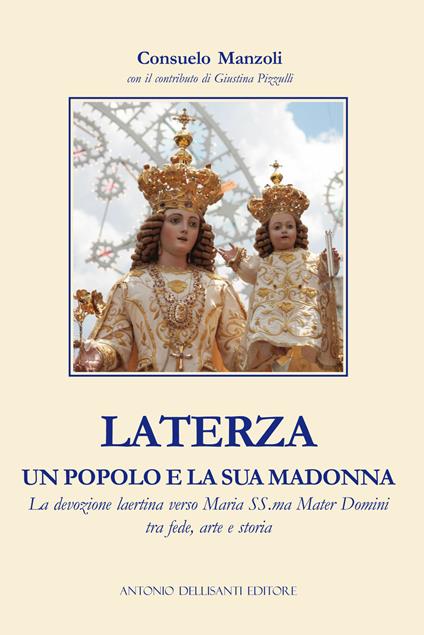 Laterza, un popolo e la sua Madonna. La devozione laertina verso Maria SS.ma Mater Domini tra fede, arte e storia - Consuelo Manzoli - copertina