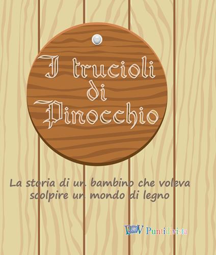 I trucioli di Pinocchio. La storia di un bambino che voleva scolpire un mondo di legno - copertina