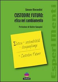 Custodire futuro. Etica nel cambiamento - Simone Morandini - copertina