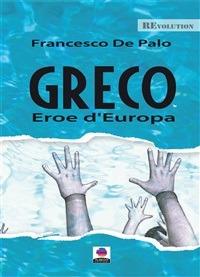 Greco. Eroe d'Europa - Francesco De Palo - ebook