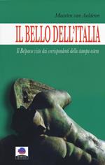 Il bello dell'Italia. Il Belpaese visto dai corrispondenti della stampa estera