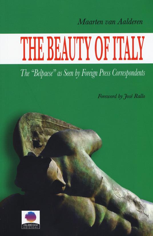 The beauty of Italy. The «Belpaese» as seen by foreign press correspondents - Maarten Van Aalderen - copertina