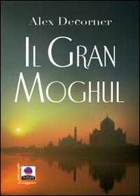Il gran Moghul - Alex Decorner - ebook