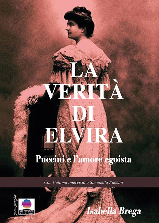 La verità di Elvira. Puccini e l'amore egoista - Isabella Brega - copertina
