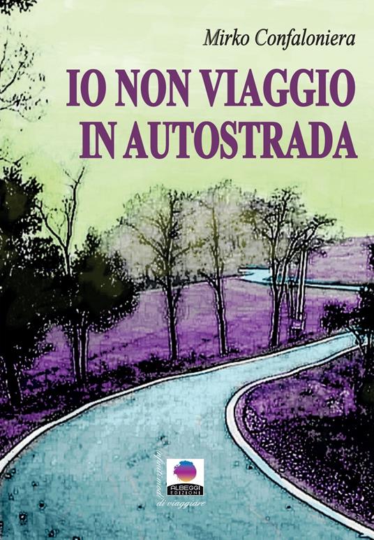 Io non viaggio in autostrada - Mirko Confaloniera - copertina