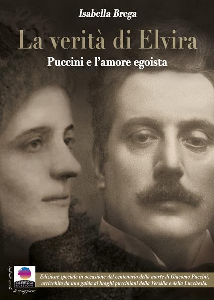 La verità di Elvira. Puccini e l'amore egoista. Ediz. ampliata - Isabella Brega - copertina