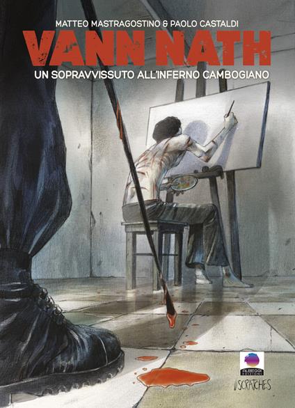 Vann Nath. Un sopravvissuto all'inferno cambogiano. Ediz. illustrata - Matteo Mastragostino,Paolo Castaldi - copertina