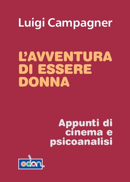 L' avventura di essere donna. Appunti di cinema e psicoanalisi - Luigi Campagner - ebook