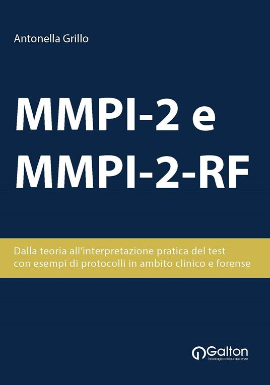 MMPI-2 e MMPI-2-RF. Dalla teoria all'interpretazione pratica del test, con esempi di protocolli in ambito clinico e forense - Antonella Grillo - copertina