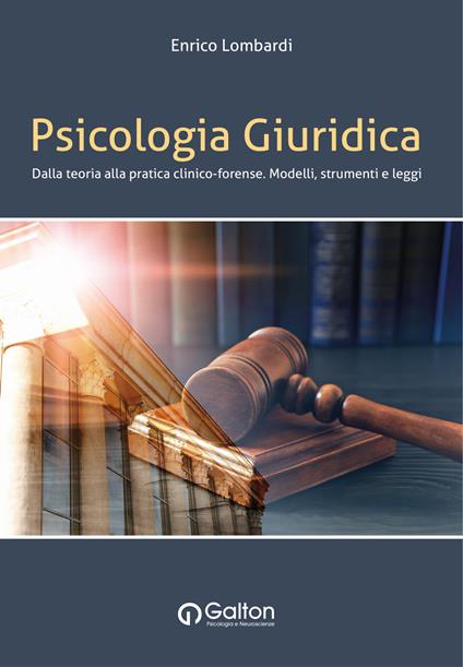 Psicologia giuridica. Dalla teoria alla pratica clinico-forense. Modelli, strumenti e leggi - Enrico Lombardi - copertina