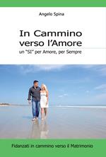 In cammino verso l'amore. Un «si» per amore, per sempre