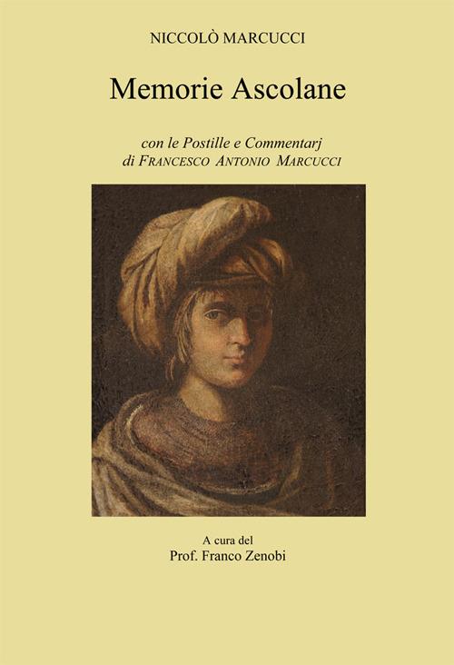 Memorie ascolane. Con le postille e commentarj di Francesco Antonio Marcucci - Niccolò Marcucci - copertina