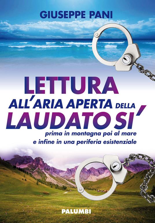 Lettura all'aria aperta della Laudato sì prima in montagna poi al mare e infine in una periferia esistenziale - Giuseppe Pani - copertina