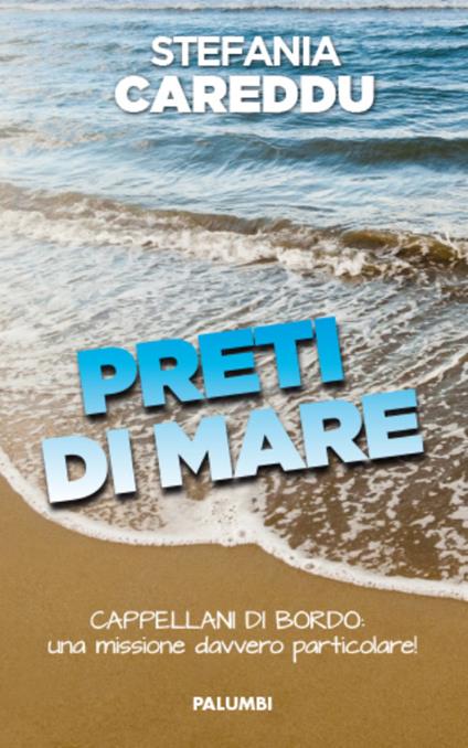 Preti di mare. Cappellani di bordo: una missione davvero particolare! - Stefania Careddu - copertina