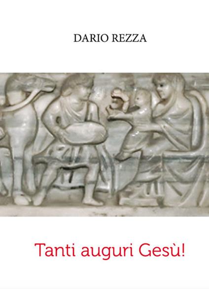 Tanti auguri Gesù! - Dario Rezza - copertina