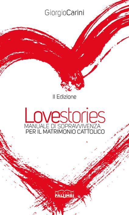 Love stories. Manuale di sopravvivenza per il matrimonio cattolico - Giorgio Carini - copertina