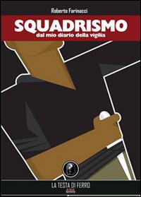 Squadrismo. Dal mio diario della vigilia 1919-1922 - Roberto Farinacci - copertina
