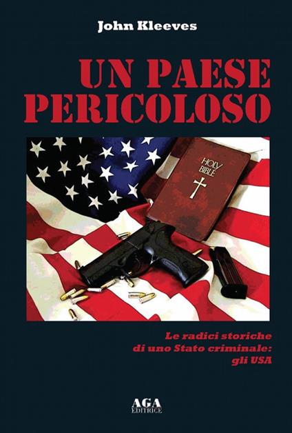 Un paese pericoloso. Le radici storiche di uno Stato criminale: gli USA - John Kleeves - copertina