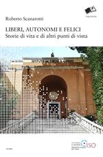 Liberi, autonomi e felici. Storie di vita e di altri punti di vista