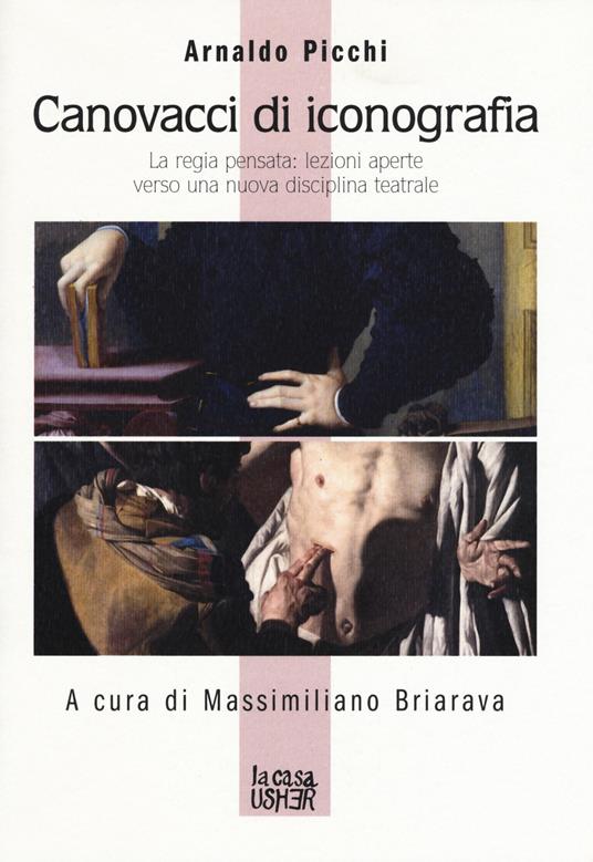 Canovacci di iconografia. La regia pensata: lezioni aperte verso una nuova disciplina teatrale - Arnaldo Picchi - copertina