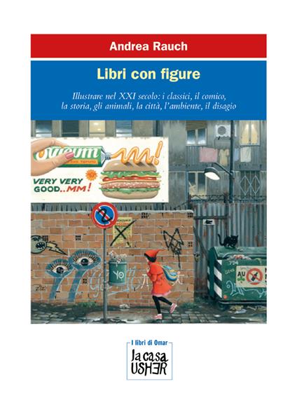 Libri con figure. Illustrare nel XXI secolo: i classici, il comico, la storia, gli animali, la città, l’ambiente, il disagio. Ediz. a colori - Andrea Rauch - copertina