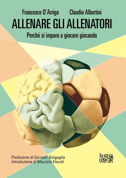 Allenare gli allenatori. Perché si impara a giocare giocando - Francesco D'Arrigo,Claudio Albertini - copertina