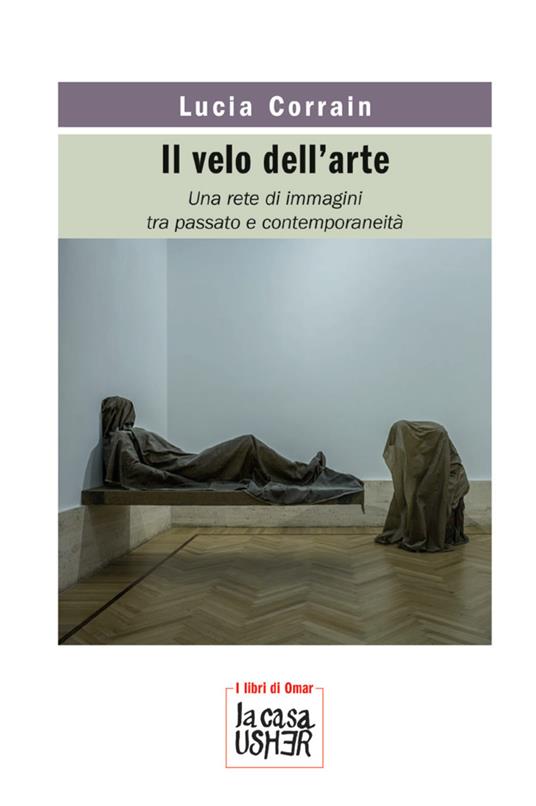 Il velo dell'arte. Una rete di immagini tra passato e contemporaneità. Nuova ediz. - Lucia Corrain - copertina