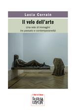 Il velo dell'arte. Una rete di immagini tra passato e contemporaneità. Nuova ediz.