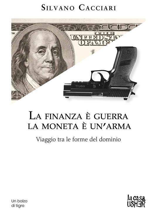 La finanza è guerra. La moneta è un'arma. Viaggio tra le forme del dominio - Silvano Cacciari - copertina