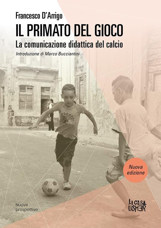 Il primato del gioco. La comunicazione didattica del calcio. Nuova ediz. - Francesco D'Arrigo - copertina
