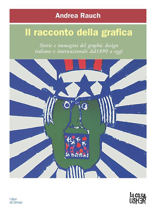 Il racconto della grafica. Storie e immagini del graphic design italiano e internazionale dal 1890 a oggi. Ediz. ampliata - Andrea Rauch - copertina