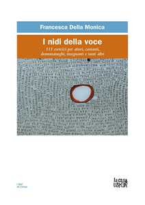 Libro I nidi della voce. 111 esercizi per attori, cantanti, drammaturghi, insegnanti, e tanti altri Francesca Della Monica