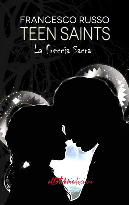 Teen Saints. La freccia sacra - Francesco Russo - ebook