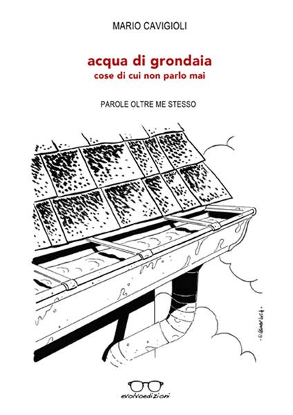 Acqua di grondaia (cose di cui non parlo mai) - Mario Cavigioli - copertina