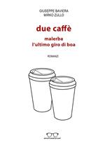 Due caffè: Malerba, L'ultimo giro di boa