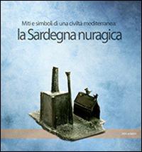 La Sardegna nuragica. Miti e simboli di una civiltà mediterranea - copertina