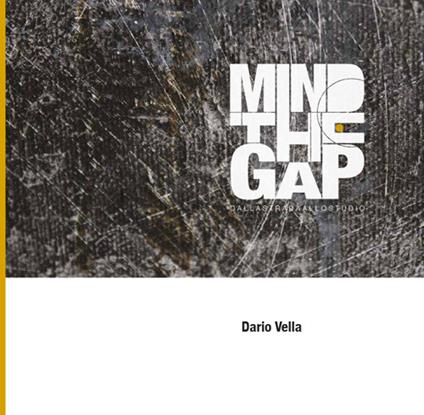Mind the gap. Dalla strada allo studio. Ediz. multilingue - Dario Vella - copertina