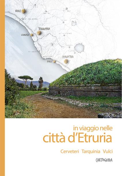 In viaggio nelle città d'Etruria. Cerveteri, Tarquinia, Vulci. Cartoguida - copertina