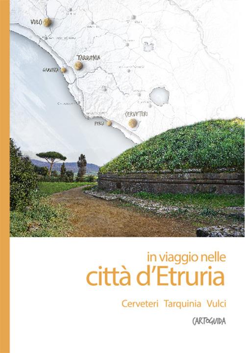 In viaggio nelle città d'Etruria. Cerveteri, Tarquinia, Vulci. Cartoguida - copertina