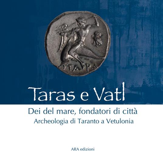 Taras e Vatl. Dei del mare, fondatori di città. Archeologia di Taranto a Vetulonia. Nuova ediz. - copertina
