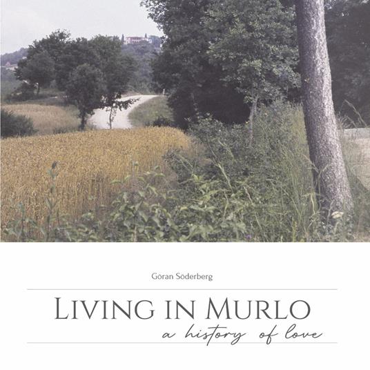 Living in Murlo. A history of love. Ediz. illustrata - Göran Söderberg - copertina
