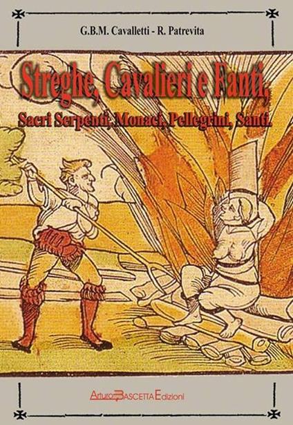 Streghe, cavalieri e fanti in cammino sulla via Traiana. Sacri serpenti, monaci, pellegrini, santi - Giovanni B. Cavalletti,Roberto Patrevita - copertina