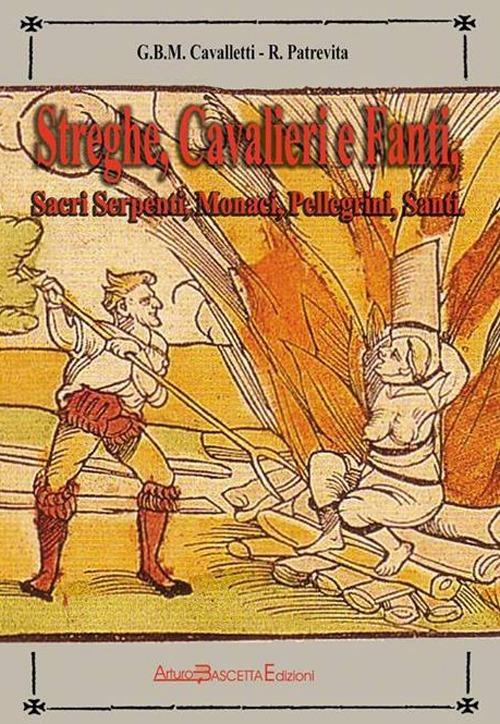 Streghe, cavalieri e fanti in cammino sulla via Traiana. Sacri serpenti, monaci, pellegrini, santi - Giovanni B. Cavalletti,Roberto Patrevita - copertina