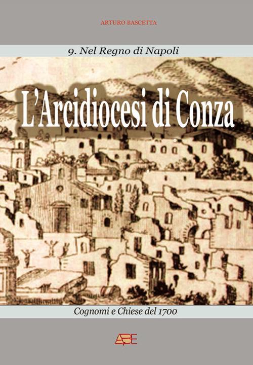 L' arcidiocesi di Conza (ex principato citra ultra di Salerno). Cognomi e chiese del 1700. Nel Regno di Napoli - Arturo Bascetta - copertina