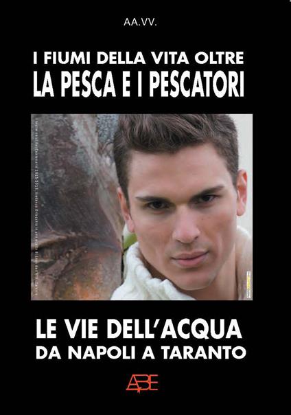I fiumi della vita oltre la pesca e i pescatori. Le vie dell'acqua da Napoli a Taranto - copertina