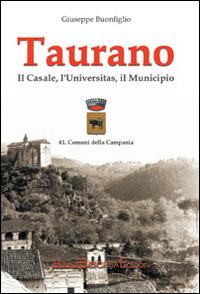 Taurano. Il Casale, L'Universitas, il Municipio - Giuseppe Buonfiglio - copertina