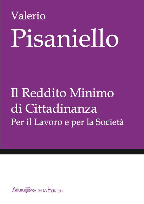 Il reddito minimo di cittadinanza. Per il lavoro e per la società - Valerio Pisaniello - copertina