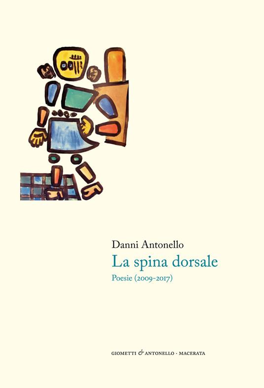 La spina dorsale. Poesie (2009-2017) - Antonello Danni - copertina