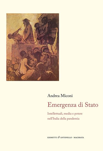 Emergenza di Stato. Intellettuali, media e potere nell'Italia della pandemia - Andrea Miconi - copertina
